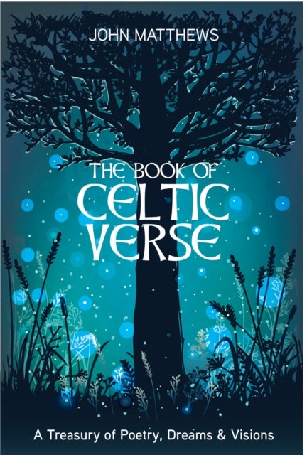 The Book of Celtic Verse - A Treasury of Poetry, Dreams & Visions