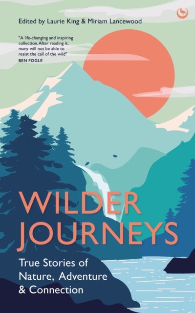 Wilder Journeys - True Stories of Nature, Adventure and Connection