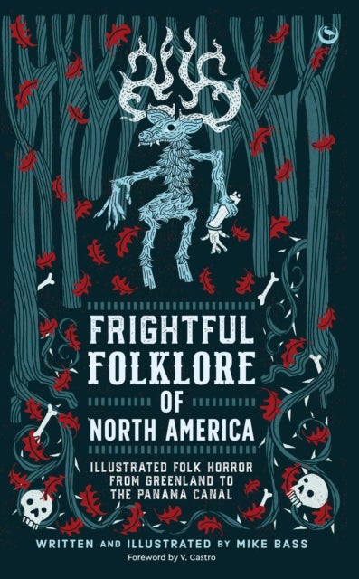 Frightful Folklore of North America - Bloodcurdling Tales from the Panama Canal to the North Pole