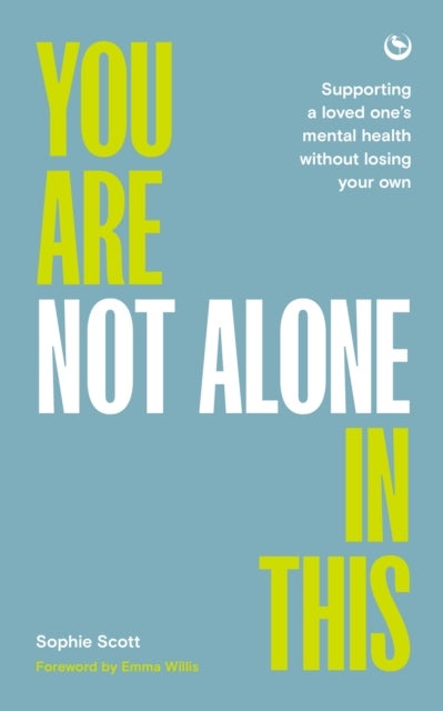 You Are Not Alone In This - Supporting a Loved One¿s Mental Health Without Losing Your Own