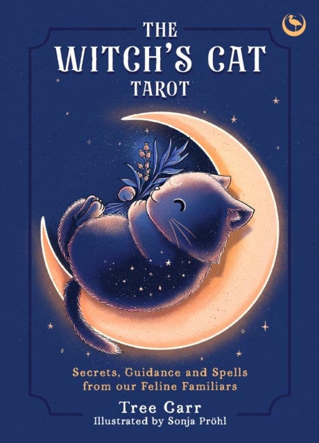 The Witch's Cat Tarot - Secrets, Guidance and Spells from Our Feline Familiars