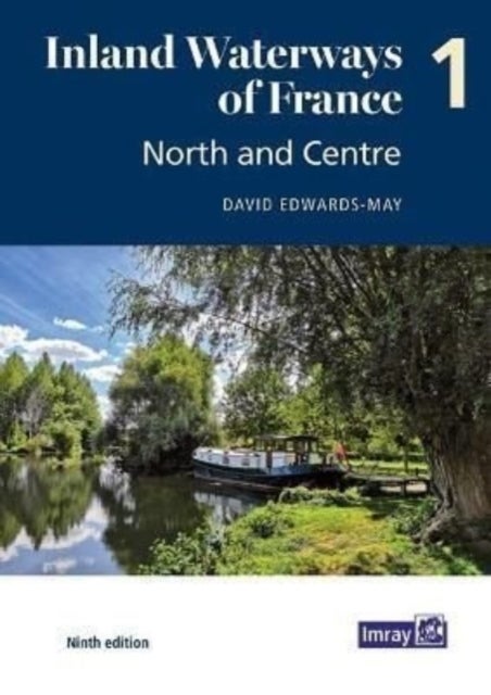 Inland Waterways of France Volume 1 North and Centre - North and Centre