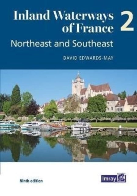Inland Waterways of France Volume 2 Northeast and Southeast - Northeast and Southeast