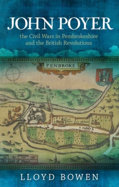 Bilde av John Poyer, The Civil Wars In Pembrokeshire And The British Revolutions Av Lloyd Bowen