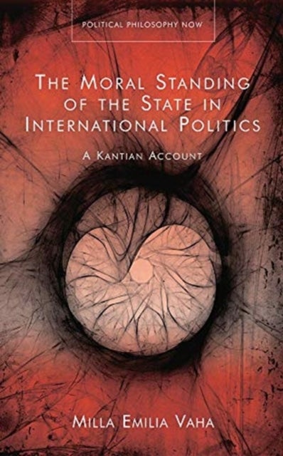 The Moral Standing of the State in International Politics - A Kantian Account