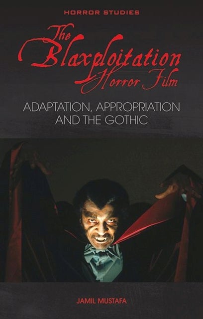 The Blaxploitation Horror Film - Adaptation, Appropriation and the Gothic