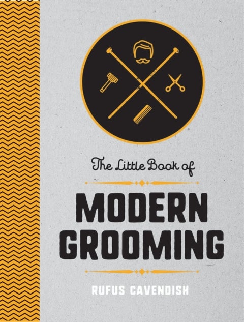The Little Book of Modern Grooming - How to Look Sharp and Feel Good