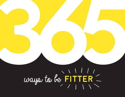 365 Ways to Be Fitter - Inspiration and Motivation for Every Day