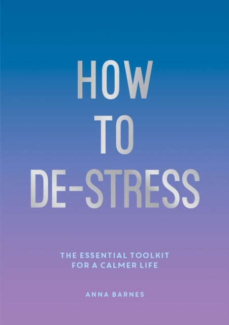Bilde av How To De-stress Av Anna Barnes