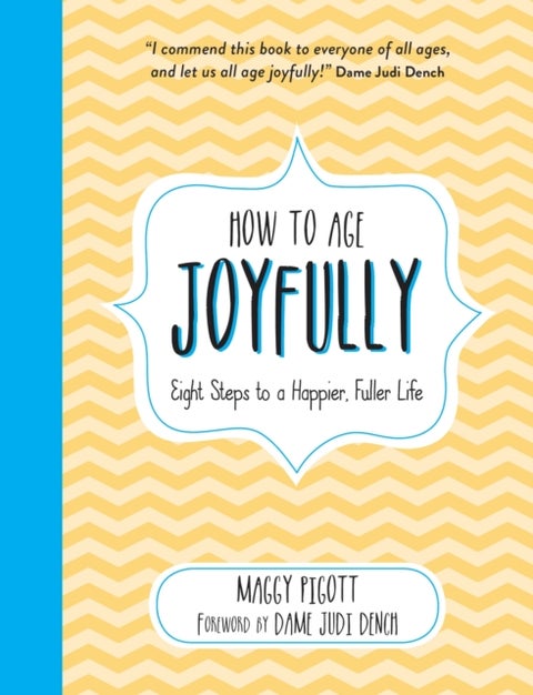 How to Age Joyfully - Eight Steps to a Happier, Fuller Life