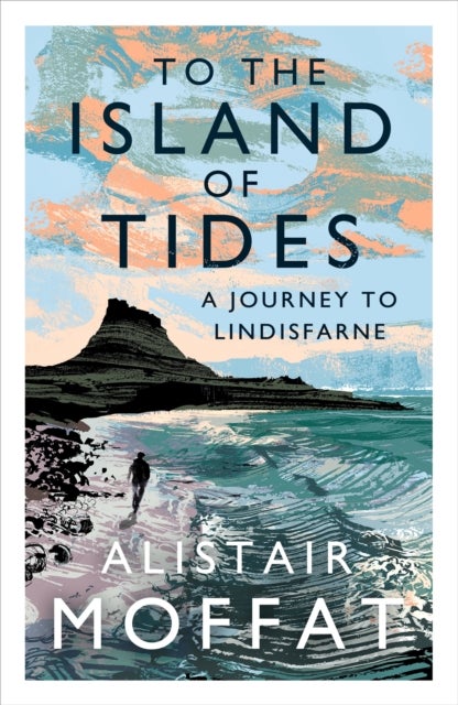 To the Island of Tides - A Journey to Lindisfarne