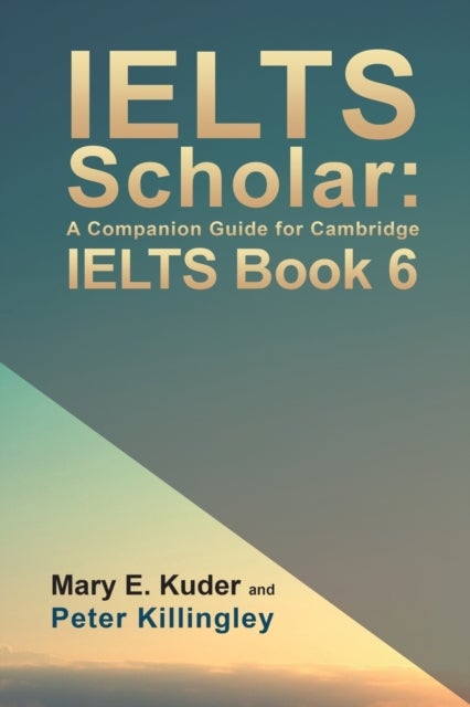 Bilde av Ielts Scholar: A Companion Guide For Cambridge Ielts Book 6 Av Peter Killingley