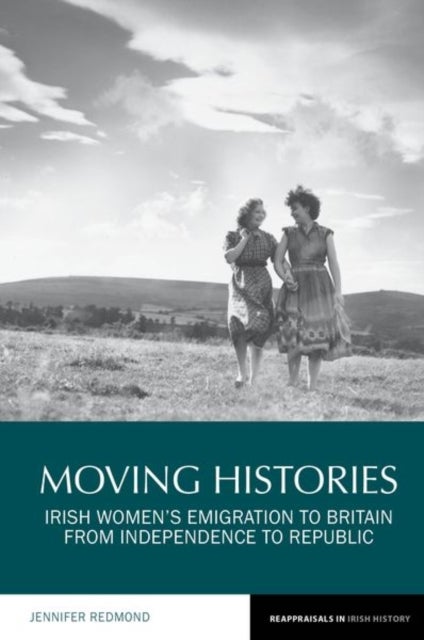 Moving Histories - Irish Women's Emigration to Britain from Independence to Republic
