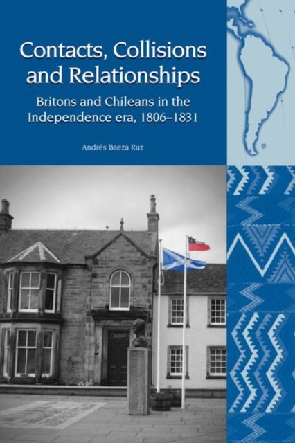 Contacts, Collisions and Relationships - Britons and Chileans in the Independence era, 1806-1831