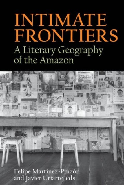Intimate Frontiers - A Literary Geography of the Amazon