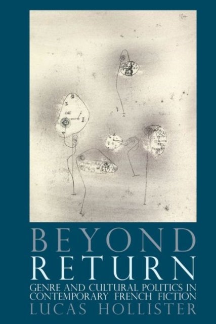 Beyond Return - Genre and Cultural Politics in Contemporary French Fiction
