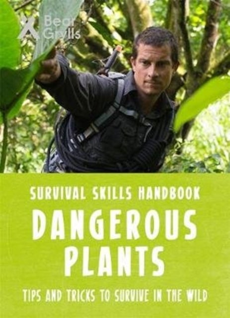 Bear Grylls Survival Skills: Dangerous Plants av Bear Grylls