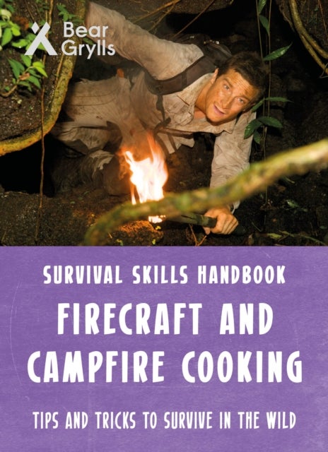 Bilde av Bear Grylls Survival Skills: Firecraft &amp; Campfire Cooking Av Bear Grylls