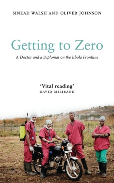 Getting to Zero - A Doctor and a Diplomat on the Ebola Frontline