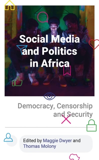 Social Media and Politics in Africa - Democracy, Censorship and Security