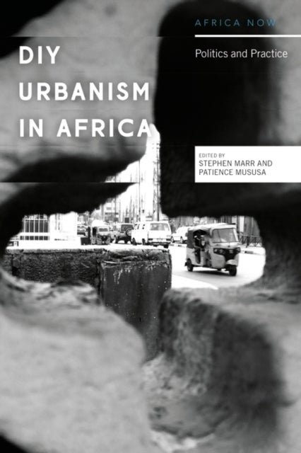 Bilde av Diy Urbanism In Africa Av Stephen (malmoe University Sweden) Marr, Patience (nordic Africa Institute Sweden) Mususa