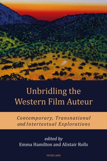 Unbridling the Western Film Auteur - Contemporary, Transnational and Intertextual Explorations