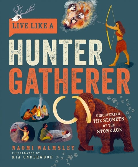 Live Like a Hunter Gatherer - Discovering the Secrets of the Stone Age