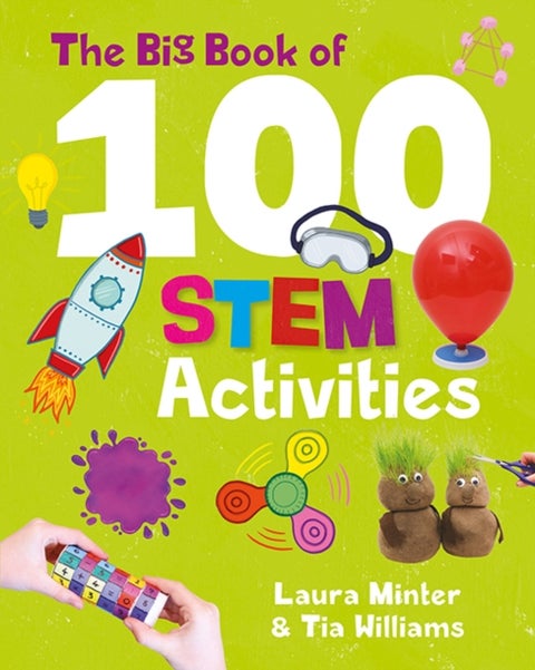 The Big Book of 100 STEM Activities - Science Technology Engineering Maths