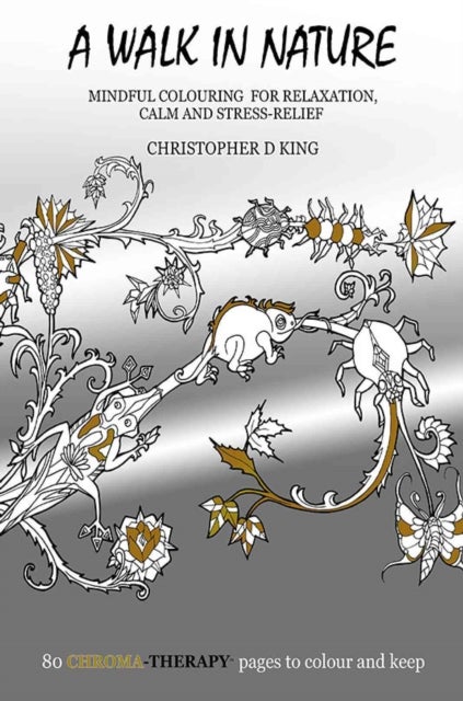 Bilde av Chroma-therapy: A Walk In Nature Adult Colouring Book For Mindful Soothing Relaxation Av Christopher D. King