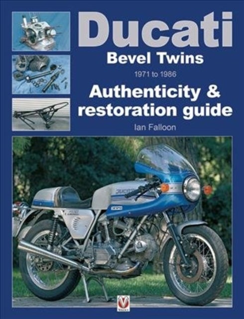 Ducati Bevel Twins 1971 to 1986 - Authenticity & restoration guide