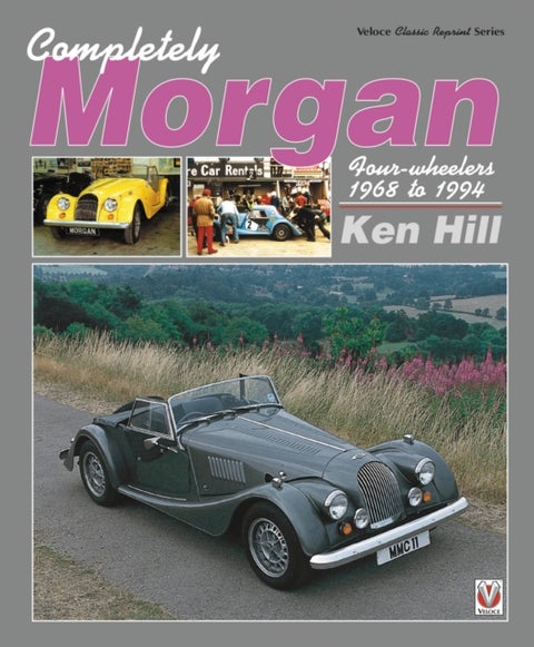 Completely Morgan - 4-Wheelers 1968-1994