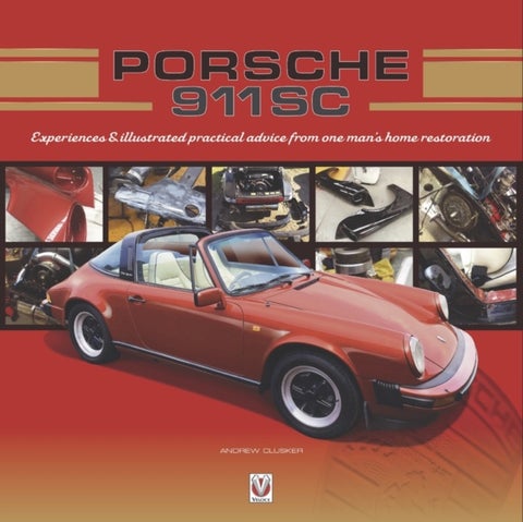 Porsche 911 SC - Experiences & illustrated practical advice from one man's home restoration