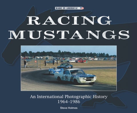 Racing Mustangs - An International Photographic History 1964-1986