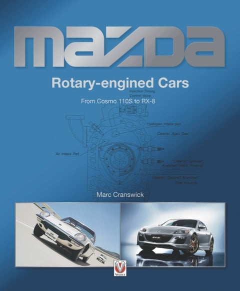 Mazda Rotary-engined Cars - From Cosmo 110S to RX-8