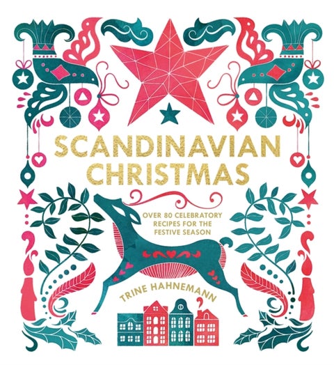 Scandinavian Christmas - over 80 celebratory recipes for the festive season