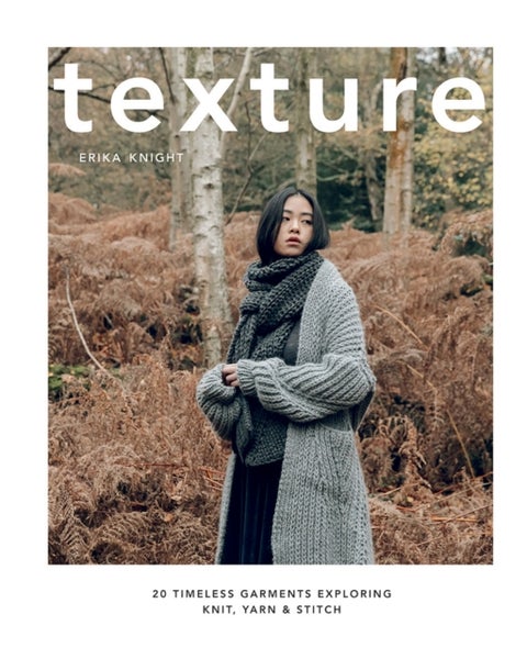 Texture - 20 Timeless Garments Exploring Knit, Yarn & Stitch