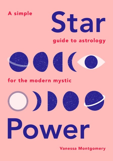 Star Power - A Simple Guide to Astrology for the Modern Mystic
