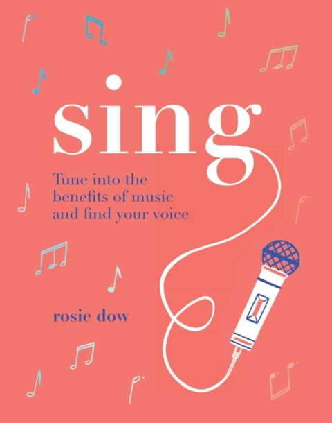 Sing - Tune Into the Benefits of Music and Find Your Voice