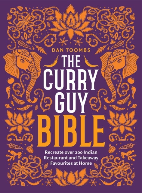 The Curry Guy Bible - Recreate Over 200 Indian Restaurant and Takeaway Classics at Home
