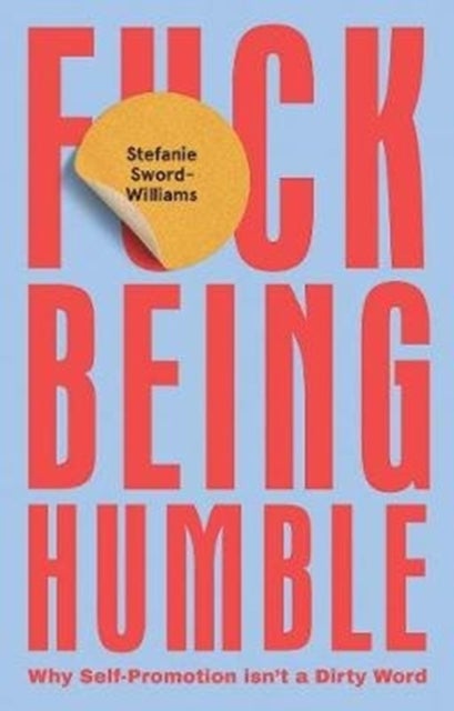 F*ck Being Humble - Why Self-Promotion Isn't a Dirty Word