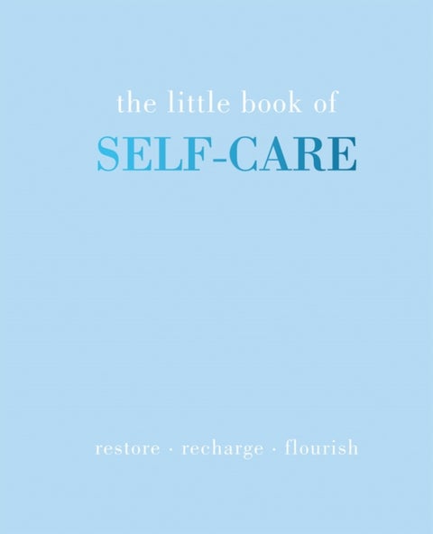 The Little Book of Self-Care - Restore / Recharge / Flourish