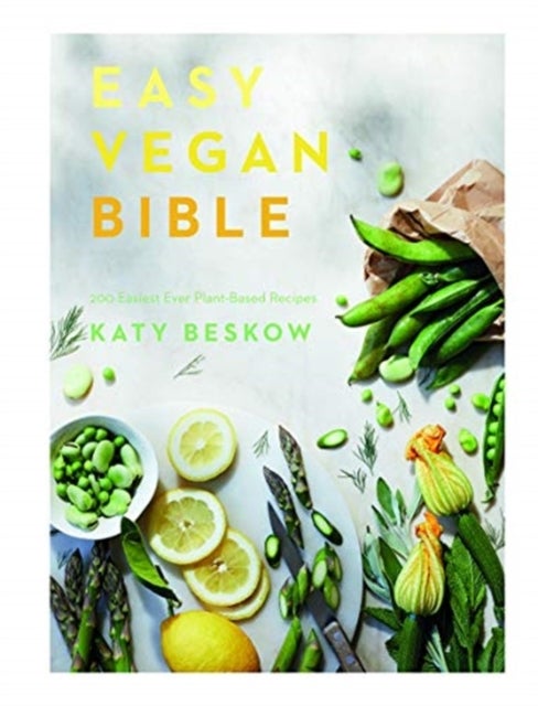 Easy Vegan Bible - 200 Easiest Ever Plant-based Recipes