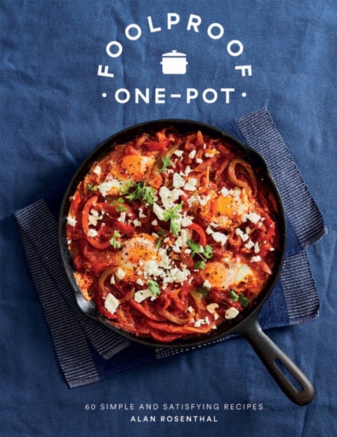 Foolproof One-Pot - 60 Simple and Satisfying Recipes