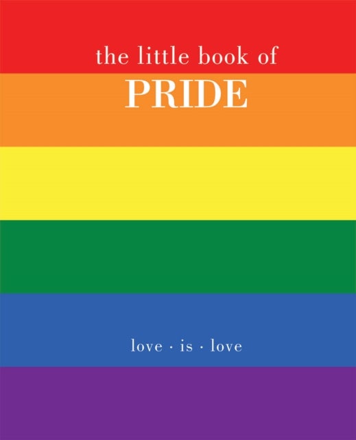 The Little Book of Pride - Love Is Love