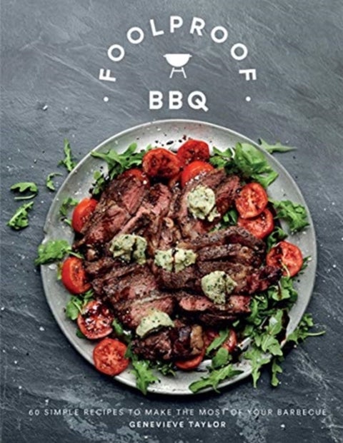 Foolproof BBQ - 60 Simple Recipes to Make the Most of Your Barbecue
