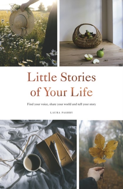 Little Stories of Your Life - Find Your Voice, Share Your World and Tell Your Story