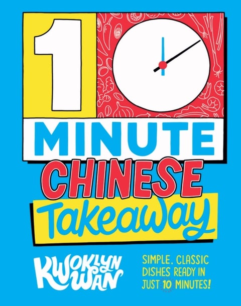 10-Minute Chinese Takeaway - Simple, Classic Dishes Ready in Just 10 Minutes!