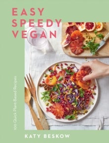 Easy Speedy Vegan - 100 Quick Plant-Based Recipes