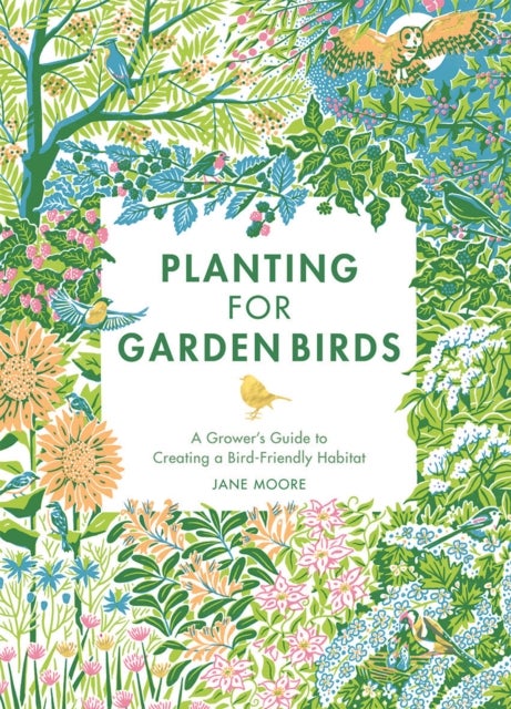 Planting for Garden Birds - A Grower's Guide to Creating a Bird-Friendly Habitat