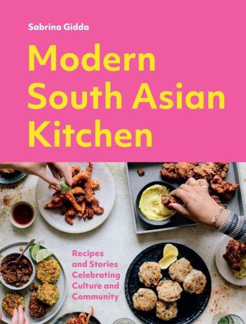 Modern South Asian Kitchen - Recipes And Stories Celebrating Culture And Community
